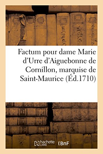 Imagen de archivo de Factum pour dame Marie d'Urre d'Aiguebonne de Cornillon, marquise de SaintMaurice hritire substitue contre les sieurs marquis de Brison et comte de Varax intervenans a la venta por PBShop.store US