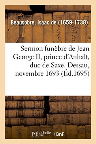 Imagen de archivo de Sermon Funbre de Jean George II, Prince d'Anhalt, Duc de Saxe. Dessau, Novembre 1693 (French Edition) a la venta por Lucky's Textbooks