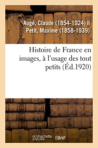 Stock image for Histoire de France En Images,  l'Usage Des Tout Petits. Grands Faits, Anecdotes, Images: Pour Provoquer Et Dvelopper l'Esprit d'Observation Chez Les . Enseignement Par Les Yeux (French Edition) for sale by Books Unplugged