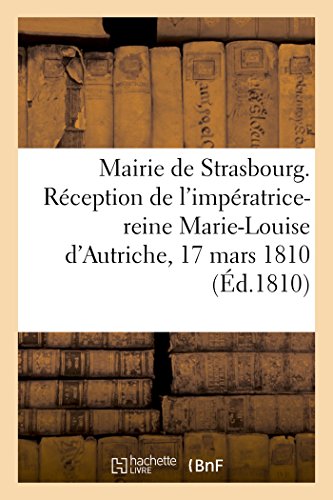 Stock image for Mairie de Strasbourg Rception de l'impratricereine MarieLouise d'Autriche, 17 mars 1810 for sale by PBShop.store US