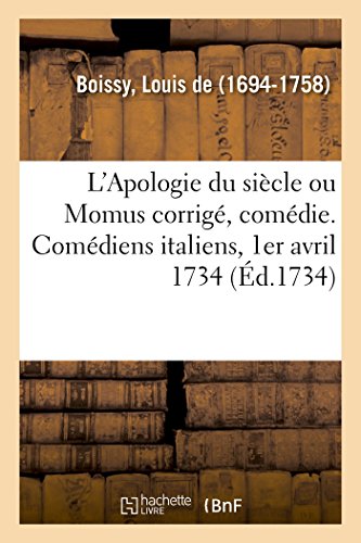 Imagen de archivo de L'Apologie du siecle ou Momus corrige, comedie. Comediens italiens, 1er avril 1734 a la venta por Chiron Media