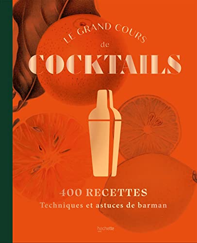 Beispielbild fr Le Grand Cours De Cocktails : 400 Recettes : Techniques Et Astuces De Barman zum Verkauf von RECYCLIVRE