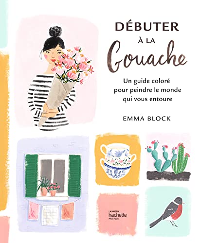 Stock image for Dbuter  la gouache: Un guide color pour peindre le monde qui vous entoure for sale by medimops
