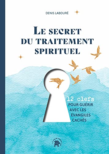 Beispielbild fr Le secret du traitement spirituel: Douze clefs pour gurir avec les vangiles cachs zum Verkauf von medimops