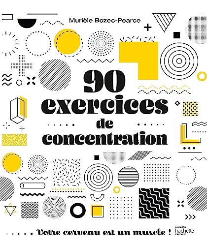 Imagen de archivo de 90 exercices de concentration: Votre cerveau est un muscle ! [FRENCH LANGUAGE - Soft Cover ] a la venta por booksXpress