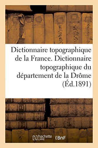 9782019481841: Dictionnaire topographique de la France. Dictionnaire topographique du dpartement de la Drme: Comprenant Les Noms de Lieu Anciens Et Modernes