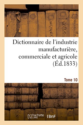 Imagen de archivo de Dictionnaire de l'Industrie Manufacturire, Commerciale Et Agricole. Tome 10 (Generalites) (French Edition) a la venta por Lucky's Textbooks