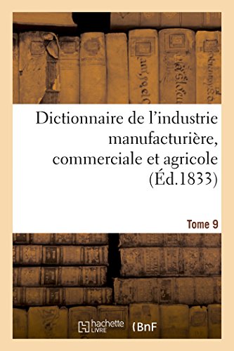 9782019489908: Dictionnaire de l'industrie manufacturire, commerciale et agricole. Tome 9 (Gnralits)
