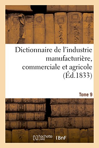 Imagen de archivo de Dictionnaire de l'Industrie Manufacturire, Commerciale Et Agricole. Tome 9 (Generalites) (French Edition) a la venta por Lucky's Textbooks