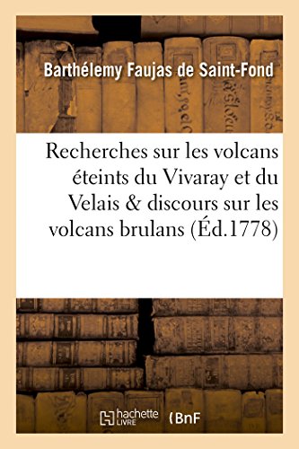 Imagen de archivo de Recherches sur les volcans teints du Vivaray et du Velais avec un discours sur les volcans brulans, des mmoires analytiques sur les schorls, la basalte, la pouzzolane, les laves Sciences a la venta por PBShop.store US