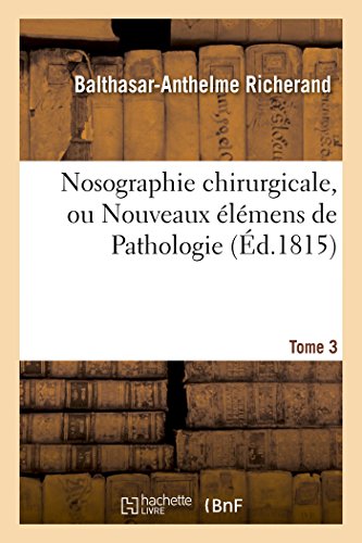 Imagen de archivo de Nosographie chirurgicale, ou Nouveaux lmens de Pathologie Tome 3 Sciences a la venta por PBShop.store US