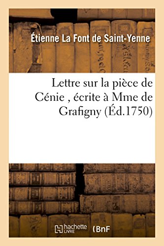 Stock image for Lettre Sur La Pice de Cnie, crite  Mme de Gr de Grafigny (Litterature) (French Edition) for sale by Lucky's Textbooks