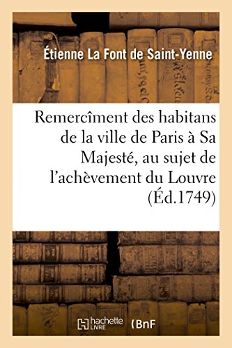 Stock image for Remercment Des Habitans de la Ville de Paris  Sa Majest, Au Sujet de l'Achvement: Du Louvre (Histoire) (French Edition) for sale by Lucky's Textbooks