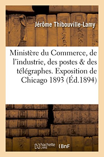 Imagen de archivo de Ministre Du Commerce, de l'Industrie, Des Postes Et Des Tlgraphes. Exposition: Internationale de Chicago En 1893. Rapports. Comit 38. Instruments de Musique (Sciences Sociales) (French Edition) a la venta por Lucky's Textbooks