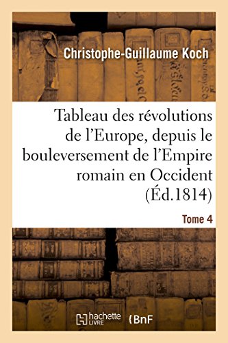 Imagen de archivo de Tableau Des Rvolutions de l'Europe, Depuis Le Bouleversement de l'Empire Romain Tome 4: En Occident Jusqu' Nos Jours. Tables Gnalogiques (Histoire) (French Edition) a la venta por Lucky's Textbooks