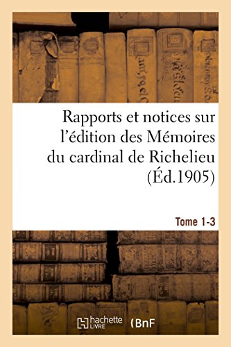 9782019533748: Rapports et notices sur l'dition des Mmoires du cardinal de Richelieu prpare, Tome 1-3: Pour La Socit de l'Histoire de France.