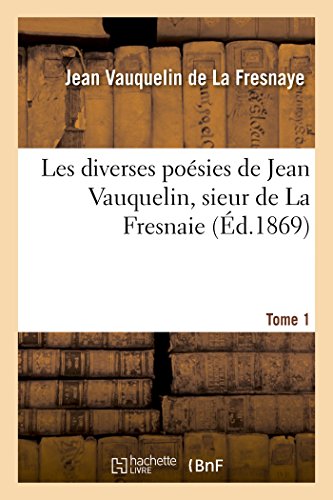 Stock image for Les Diverses Posies, Sieur de la Fresnaie. Tome 1 (Litterature) (French Edition) for sale by Lucky's Textbooks