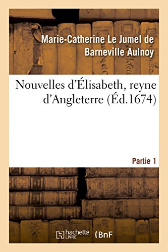 Beispielbild fr Nouvelles d'lisabeth, Reyne d'Angleterre. Partie 1 (Litterature) (French Edition) zum Verkauf von Lucky's Textbooks