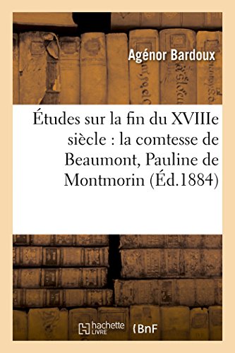 Stock image for tudes Sur La Fin Du Xviiie Sicle: La Comtesse de Beaumont, Pauline de Montmorin (Histoire) (French Edition) for sale by Lucky's Textbooks