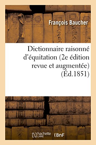 Beispielbild fr Dictionnaire Raisonn d'quitation 2e dition Revue Et Augmente (Histoire) (French Edition) zum Verkauf von Lucky's Textbooks