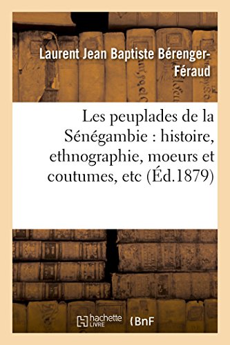 Beispielbild fr Les Peuplades de la Sngambie: Histoire, Ethnographie, Moeurs Et Coutumes, Etc (Sciences Sociales) (French Edition) zum Verkauf von Lucky's Textbooks