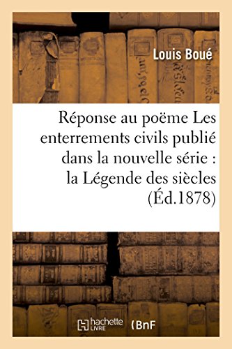 Stock image for Rponse Au Pome Les Enterrements Civils, Publi Dans La Nouvelle Srie de la Lgende Des Sicles (Litterature) (French Edition) for sale by Lucky's Textbooks