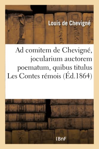 Beispielbild fr Ad Comitem de Chevign, Jocularium Auctorem Poematum, Quibus Titulus Les Contes Rmois:: Quum Duas Ex Suis Ei Fabulis (Litterature) (French Edition) zum Verkauf von Lucky's Textbooks