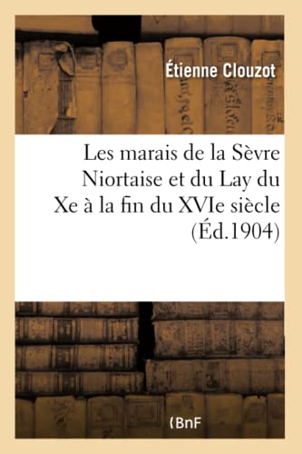 Stock image for Les Marais de la Svre Niortaise Et Du Lay Du Xe  La Fin Du Xvie Sicle (Sciences) (French Edition) for sale by Books Unplugged