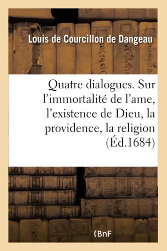 Stock image for Quatre Dialogues. I. Sur l'Immortalit de l'Ame. II. Sur l'Existence de Dieu. III.: Sur La Providence. IV. Sur La Religion (Litterature) (French Edition) for sale by Lucky's Textbooks