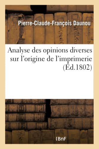 9782019563431: Analyse Des Opinions Diverses Sur l'Origine de l'Imprimerie . Lue  La Sance de l'Institut: National, Le 2 Floral an X (Savoirs Et Traditions) (French Edition)