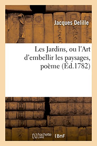 Stock image for Les Jardins, Ou l'Art d'Embellir Les Paysages, Pome (Litterature) (French Edition) for sale by Lucky's Textbooks