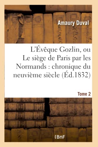 Imagen de archivo de L'vque Gozlin, Ou Le Sige de Paris Par Les Normands: Chronique Du Neuvime Sicle Tome 2 (Histoire) (French Edition) a la venta por Lucky's Textbooks
