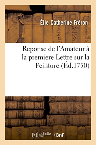 Stock image for Reponse de l'Amateur  La Premiere Lettre Sur La Peinture (Litterature) (French Edition) for sale by Lucky's Textbooks