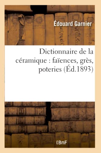 Beispielbild fr Dictionnaire de la Cramique: Faences, Grs, Poteries (Arts) (French Edition) zum Verkauf von Lucky's Textbooks