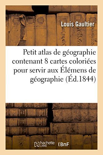 Imagen de archivo de Petit atlas de gographie contenant 8 cartes colories pour servir aux lmens Histoire a la venta por PBShop.store US