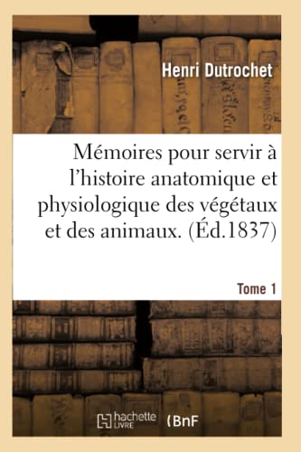 Beispielbild fr Mmoires pour servir l'histoire anatomique et physiologique des vgtaux et des animaux Tome 1 Sciences zum Verkauf von PBShop.store US