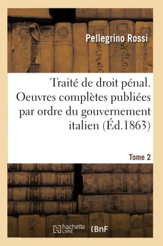 Stock image for Trait de Droit Pnal. Oeuvres Compltes Publies Par Ordre Du Gouvernement Italien. Tome 2 (Sciences Sociales) (French Edition) for sale by Lucky's Textbooks