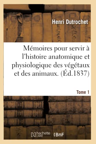 Beispielbild fr Mmoires pour servir l'histoire anatomique et physiologique des vgtaux et des animaux Tome 1 Sciences zum Verkauf von PBShop.store US