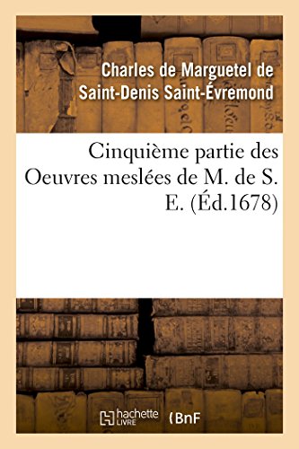 Stock image for Cinquime Partie Des Oeuvres Mesles de M. de S. E. (Litterature) (French Edition) for sale by Lucky's Textbooks