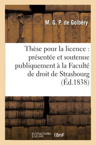 Beispielbild fr Thse Pour La Licence: Prsente Et Soutenue Publiquement: Facult de Droit de Strasbourg (Sciences Sociales) (French Edition) zum Verkauf von Lucky's Textbooks