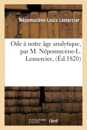 Stock image for Ode  Notre ge Analytique, Par M. Npomucne-L. Lemercier, (Litterature) (French Edition) for sale by Lucky's Textbooks