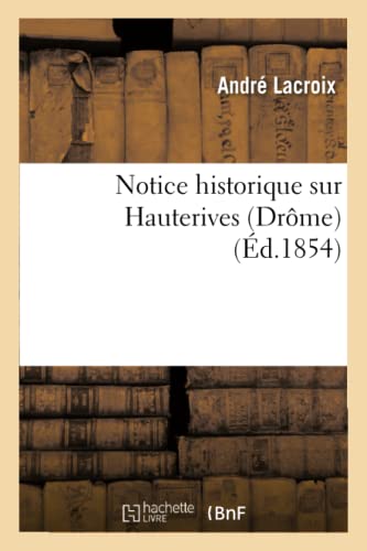 Beispielbild fr Notice Historique Sur Hauterives Drme (Histoire) (French Edition) zum Verkauf von Lucky's Textbooks