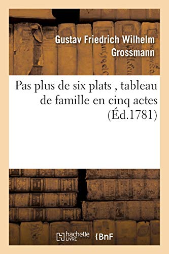 Stock image for Pas Plus de Six Plats, Tableau de Famille En Cinq Actes (Litterature) (French Edition) for sale by Lucky's Textbooks