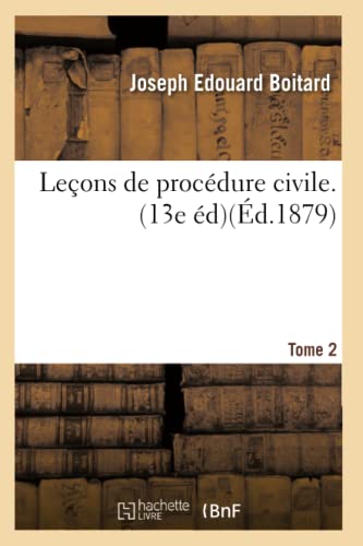 Leçons de Procédure Civile. Edition 13, Tome 2 - Joseph Edouard Boitard