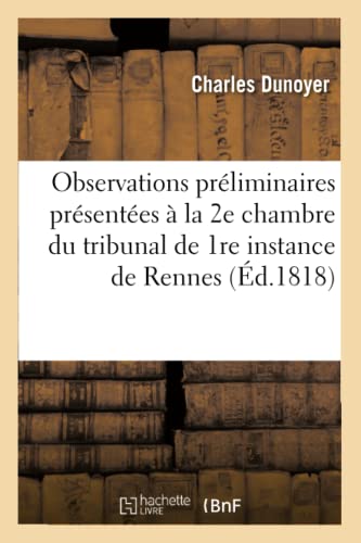 Stock image for Observations Prliminaires Prsentes  La 2e Chambre Du Tribunal de 1re Instance de Rennes,:  l'Audience Du 30 Mai 1818 (Sciences Sociales) (French Edition) for sale by Lucky's Textbooks