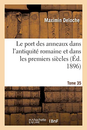 Imagen de archivo de Le Port Des Anneaux Dans l'Antiquit Romaine Et Dans Les Premiers Sicles Tome 35-2: Du Moyen-Age (Histoire) (French Edition) a la venta por Lucky's Textbooks