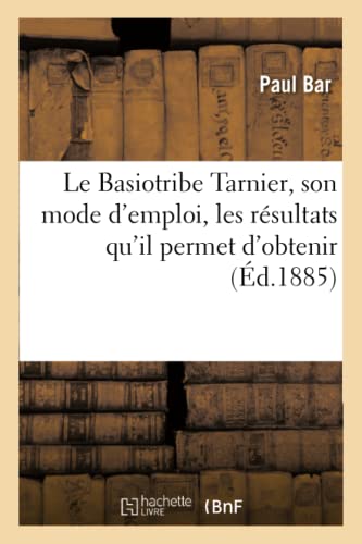 Beispielbild fr Le Basiotribe Tarnier, Son Mode d'Emploi, Les Rsultats Qu'il Permet d'Obtenir,: Communication Faite Au Congrs de Copenhague (Sciences) (French Edition) zum Verkauf von Lucky's Textbooks