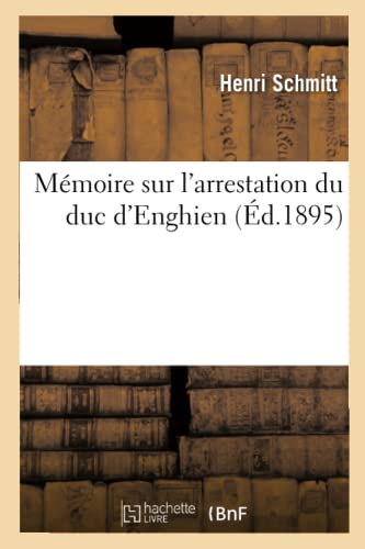 Stock image for Mmoire Sur l'Arrestation Du Duc d'Enghien (Histoire) (French Edition) for sale by Lucky's Textbooks