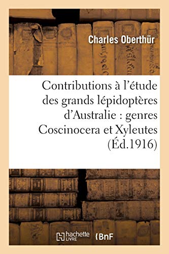 9782019607050: Contributions  l'tude des grands lpidoptres d'Australie : genres Coscinocera et Xyleutes :: tudes de Lpidoptrologie Compare, Fascicule XI Bis