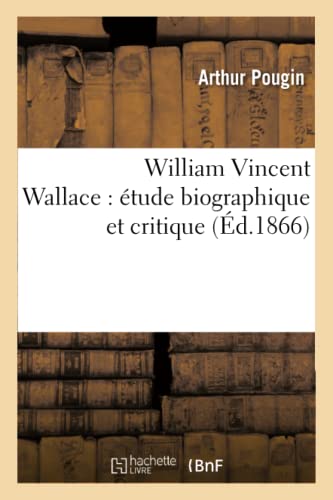 Imagen de archivo de William Vincent Wallace: tude Biographique Et Critique (Histoire) (French Edition) a la venta por Lucky's Textbooks